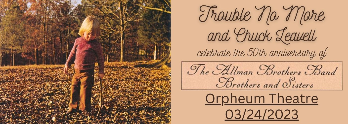 50th Anniversary Celebration of Brothers & Sisters: Trouble No More & Chuck Leavell [CANCELLED] at Orpheum Theatre Boston