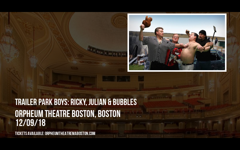 Trailer Park Boys: Ricky, Julian & Bubbles at Orpheum Theatre Boston